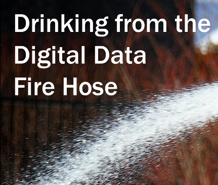 Recorded Webinar: Drinking from the Digital Data Fire Hose