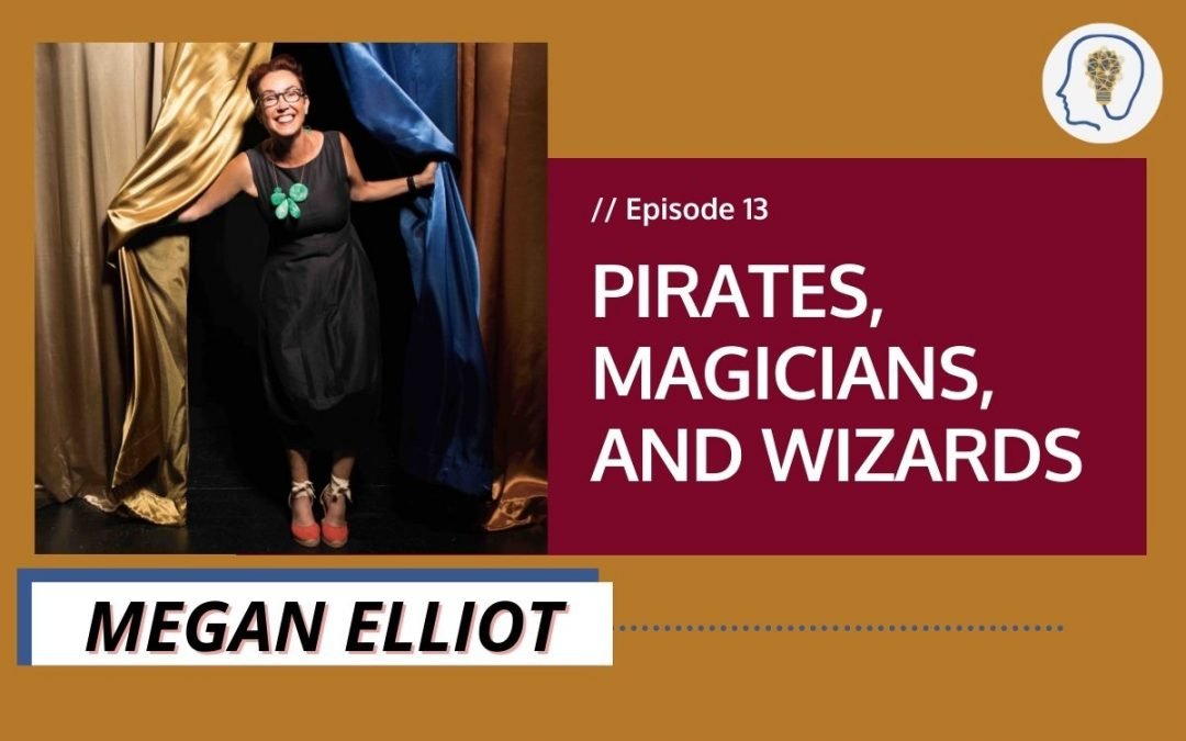 Pirates, Magicians, and Wizards . . . with Megan Elliott