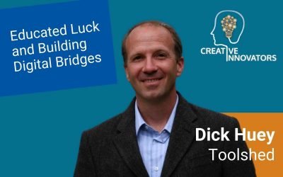 Educated Luck and Building Digital Bridges . . . with Dick Huey